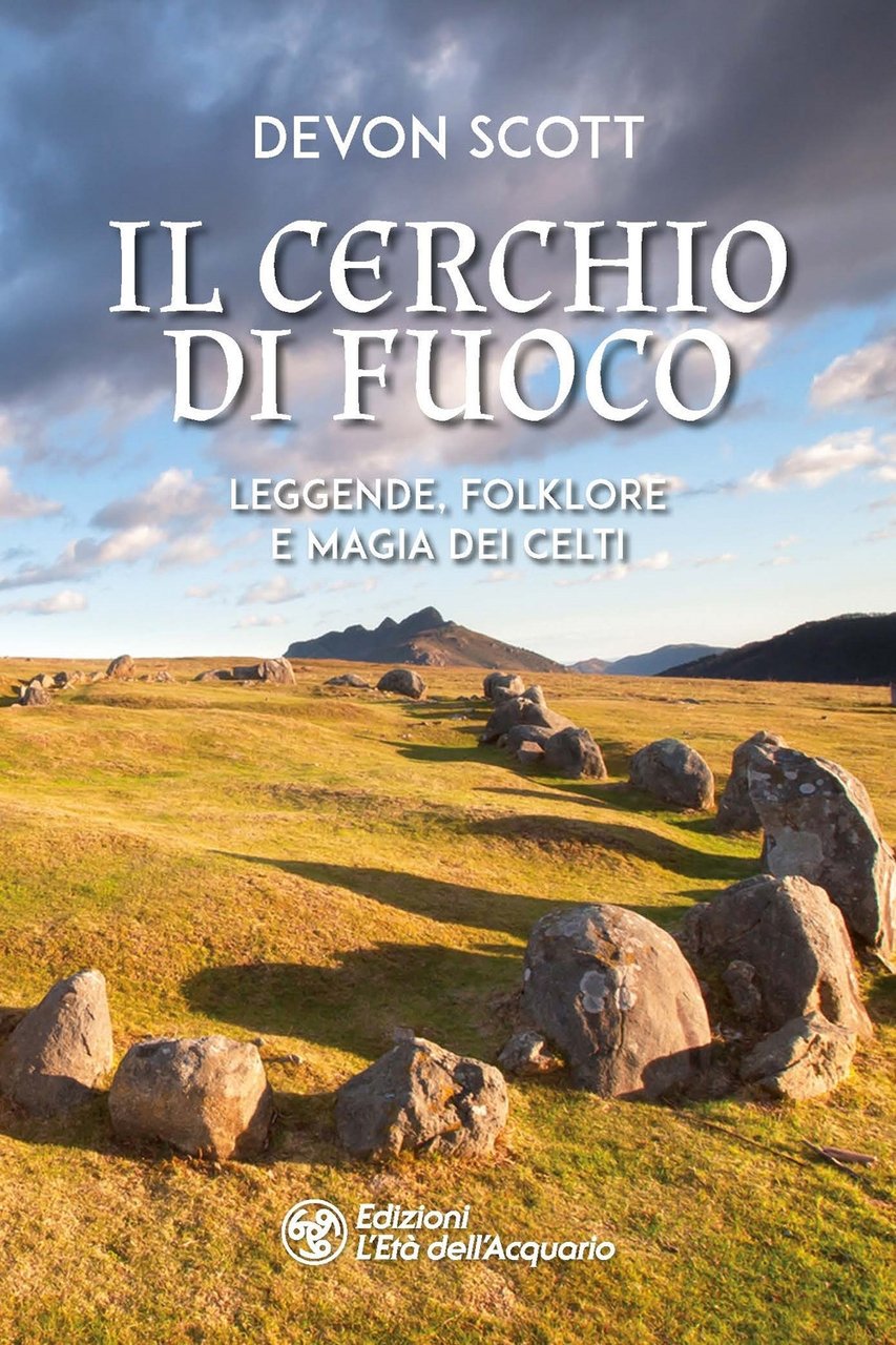 Il cerchio di fuoco. Leggende, folklore e magia dei Celti, …