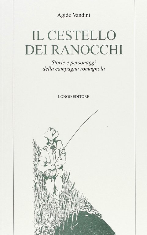 Il cestello dei ranocchi. Storie e personaggi della campagna romagnola, Ravenna, Angelo Longo Editore, 1999