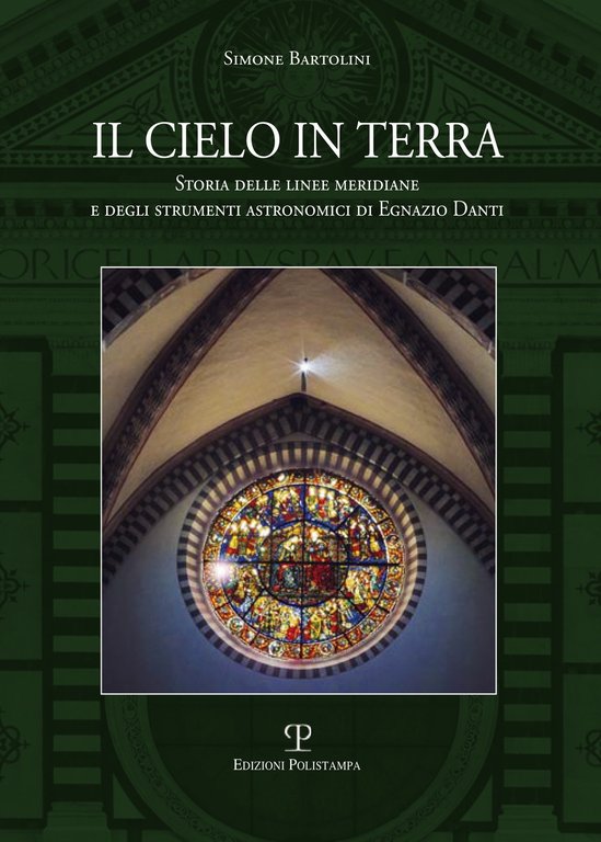 Il cielo in terra. Storia delle linee meridiane e degli strumenti astronomici di Egnazio Danti.