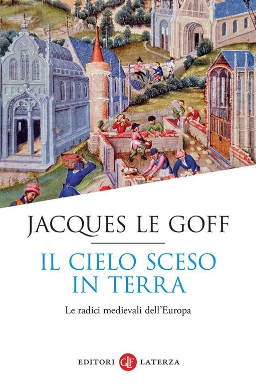 Il cielo sceso in terra. Le radici medievali dell'Europa, Bari, Gius. Laterza & Figli, 2023