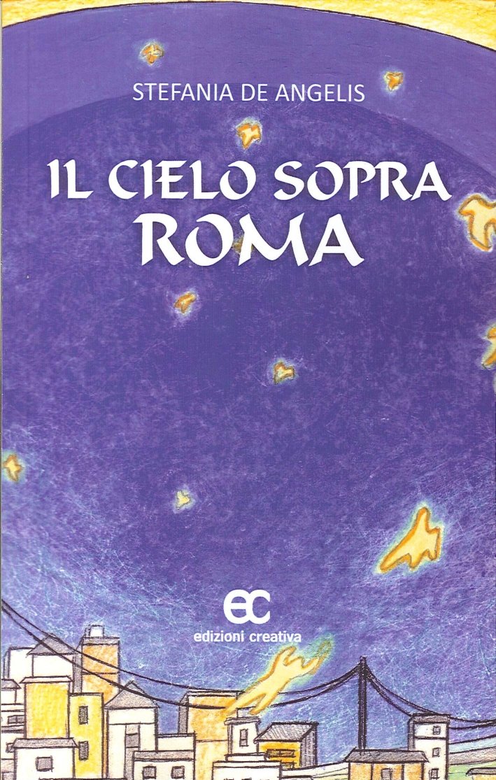 Il cielo sopra Roma, Viareggio, Edizioni Creativa, 2013