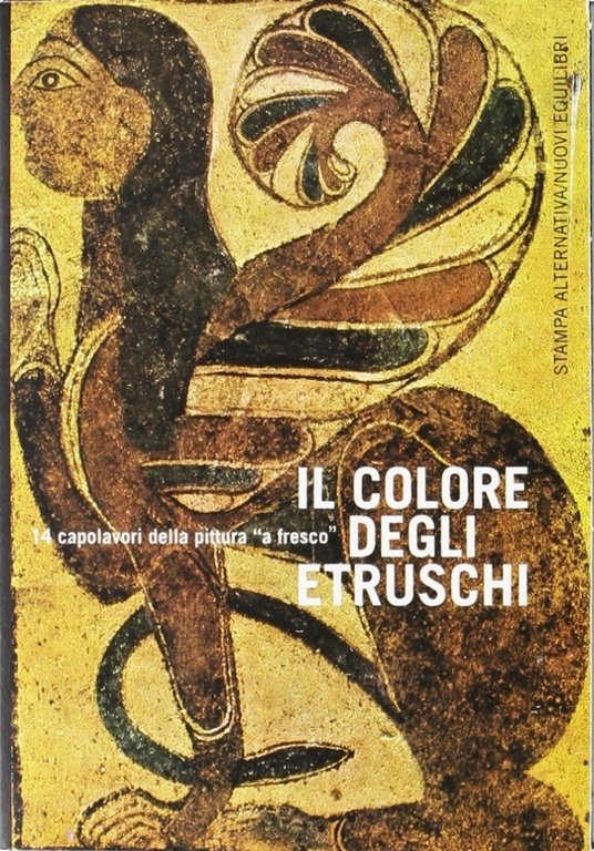 Il colore degli etruschi. 14 capolavori della pittura "a fresco", Viterbo, Nuovi Equilibri, 2005