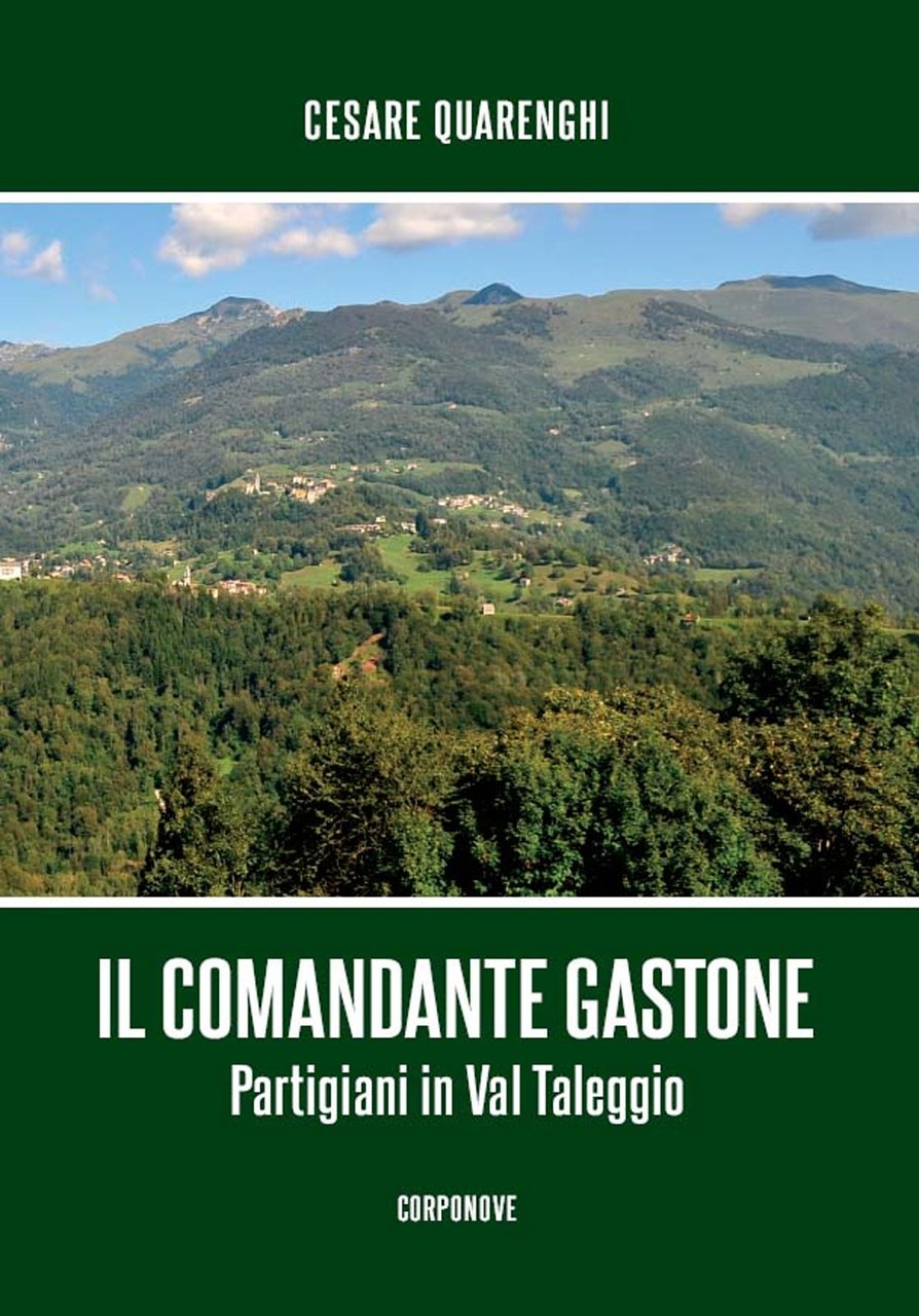 Il comandante gastone. Partigiani in Val Taleggio