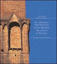 Il complesso monumentale di San Michele Arcangelo in Vignole. La storia, l'arte e il restauro, Pistoia, Gli Ori, 2005