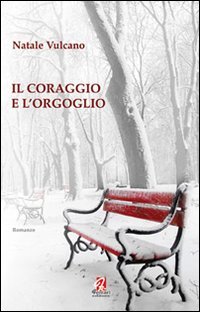 Il coraggio e l'orgoglio, Rossano, Ferrari Editore, 2010