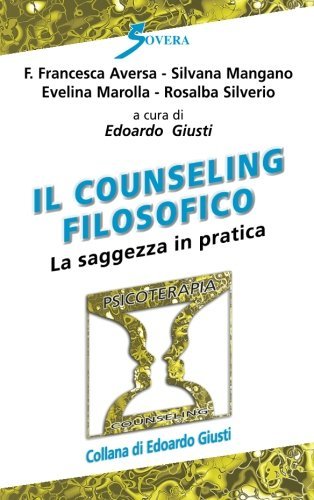 Il counseling filosofico. La saggezza in pratica, Roma, Sovera Edizioni, …