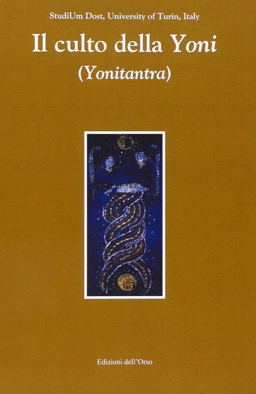 Il culto della Yoni (Yonitantra), Alessandria, Edizioni dell'Orso, 2014
