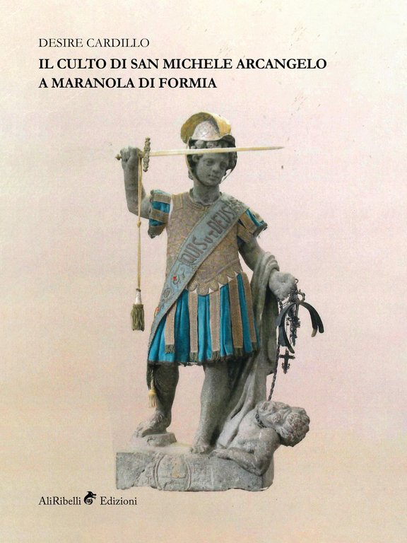 Il culto di San Michele Arcangelo a Maranola di Formia, Gaeta, Ali Ribelli Edizioni, 2019
