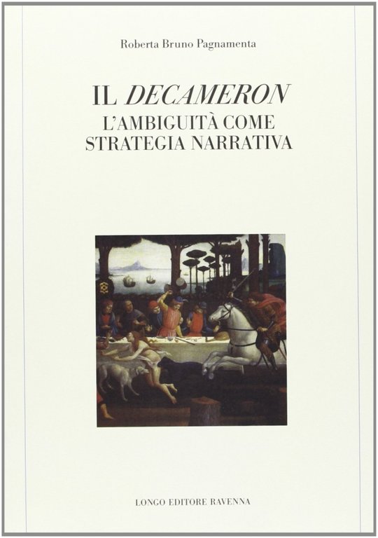 Il Decameron. L'ambiguità come strategia narrativa, Ravenna, Angelo Longo Editore, 1999