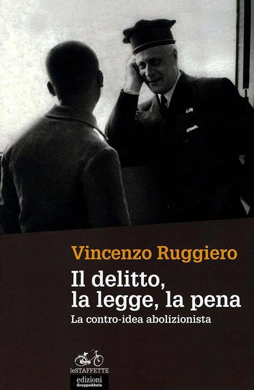 Il delitto, la legge, la pena. La contro-idea abolizionista, Torino, …