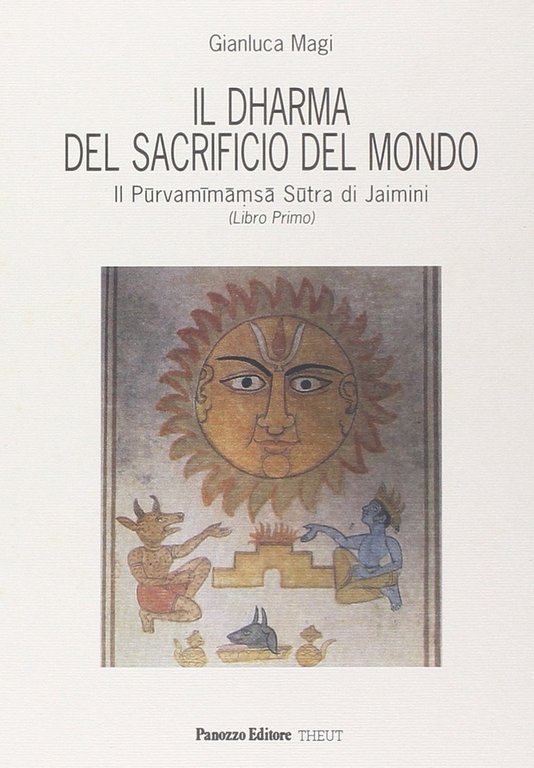Il dharma del sacrificio del mondo. Il Purvamimamsa sutra di Jaimini. Vol. 1