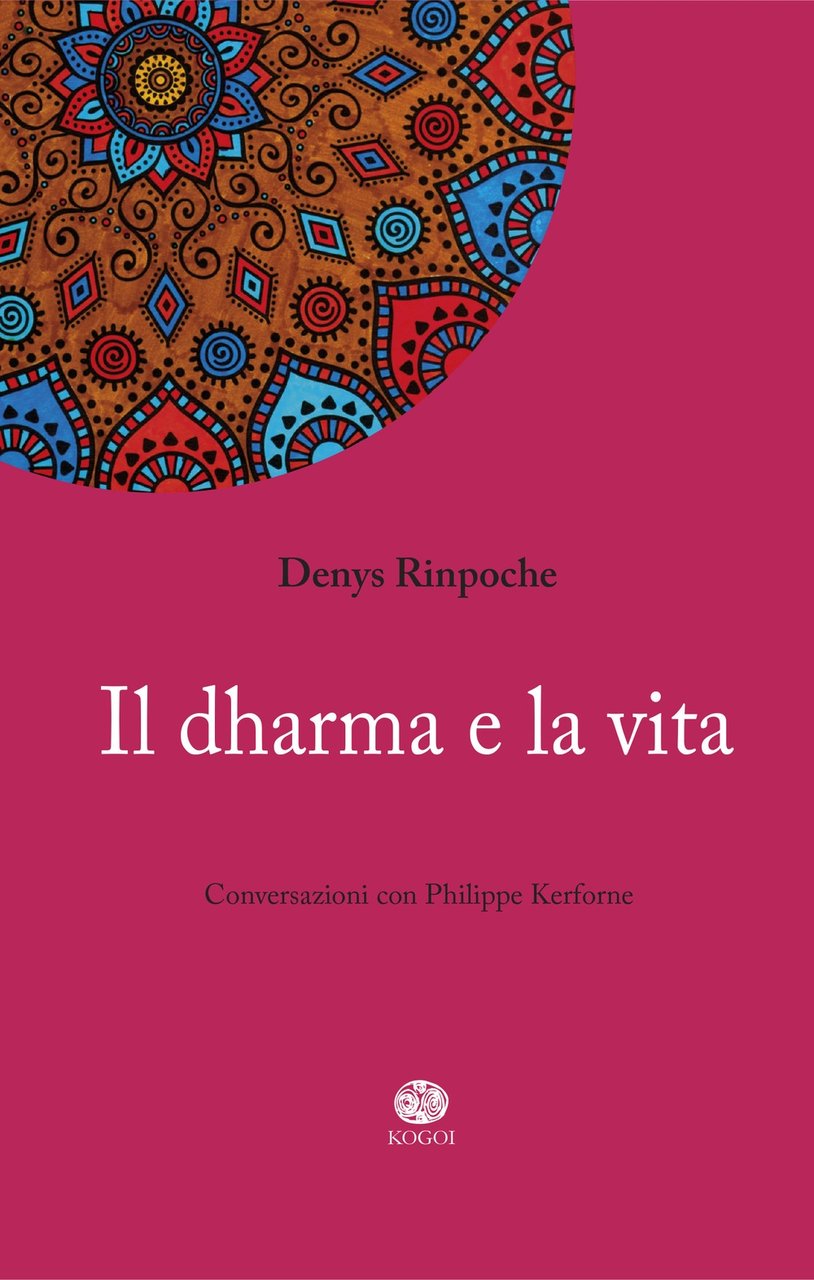 Il dharma e la vita, Roma, Kogoi Edizioni, 2017