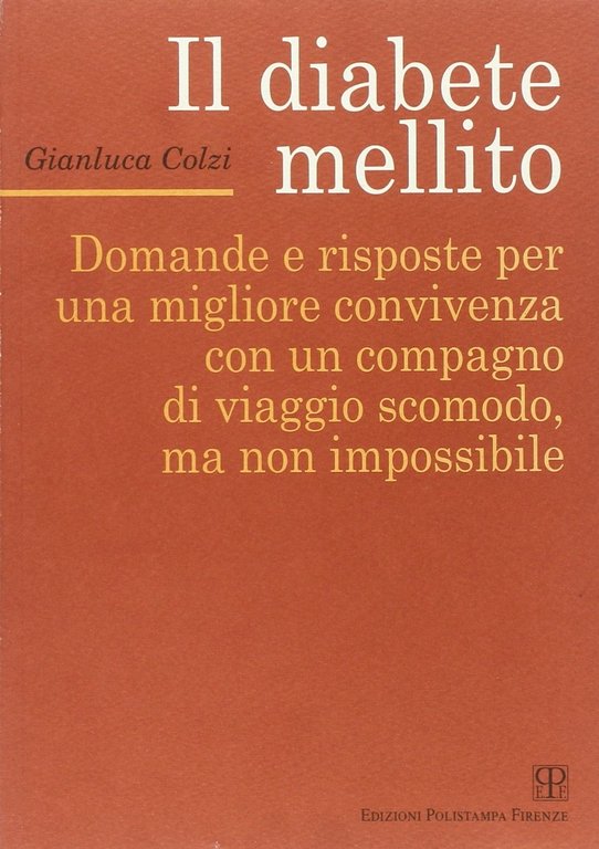 Il diabete mellito. Domande e risposte per una migliore convivenza con un compagno di viaggio scomodo, ma non impossibile