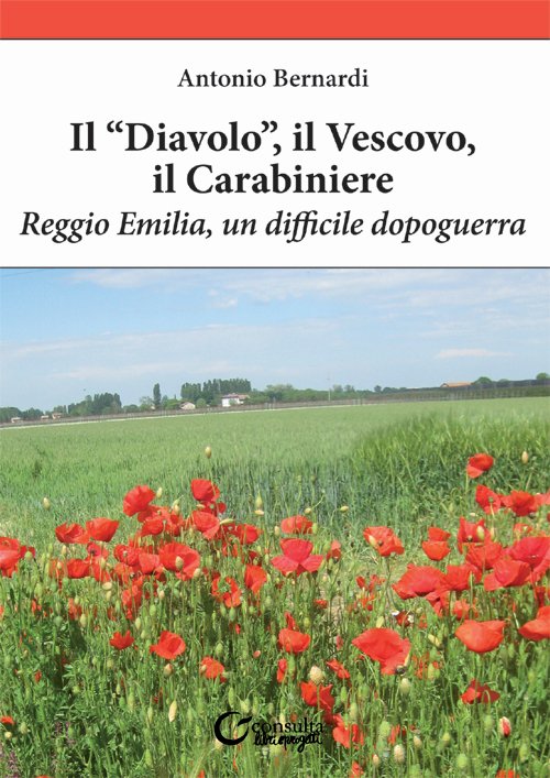 Il "diavolo", il vescovo, il carabiniere. Reggio Emilia, un difficile dopoguerra