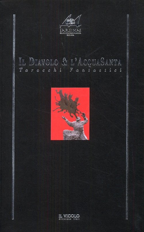 Il Diavolo & l'AcquaSanta. Tarocchi Fantastici, Cesena, Il Vicolo, 2008