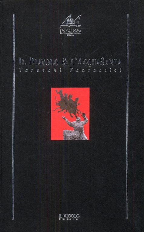Il Diavolo & l'AcquaSanta. Tarocchi Fantastici, Cesena, Il Vicolo, 2008