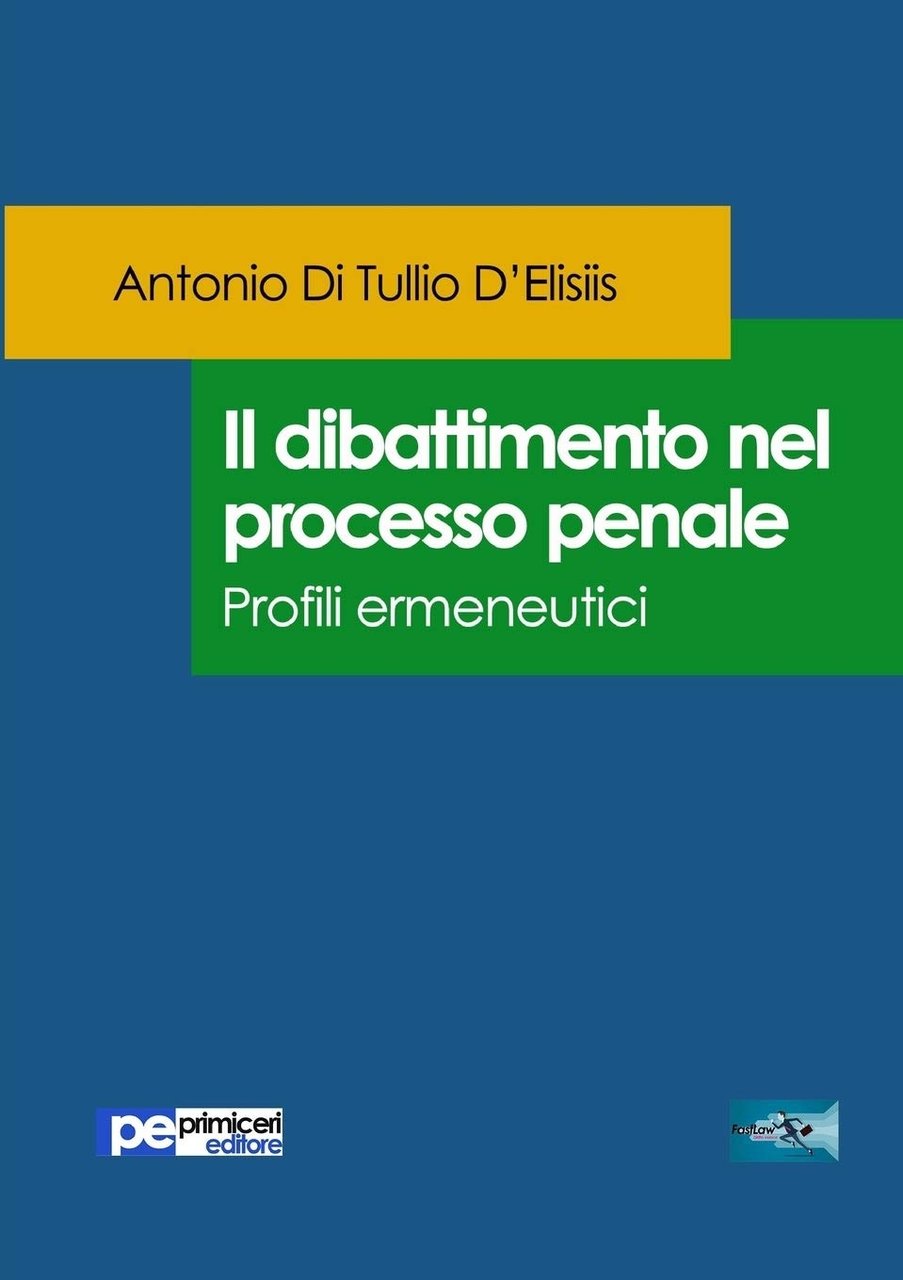 Il dibattimento nel processo penale. Profili ermeneutici, Padova, Primiceri Editore, …
