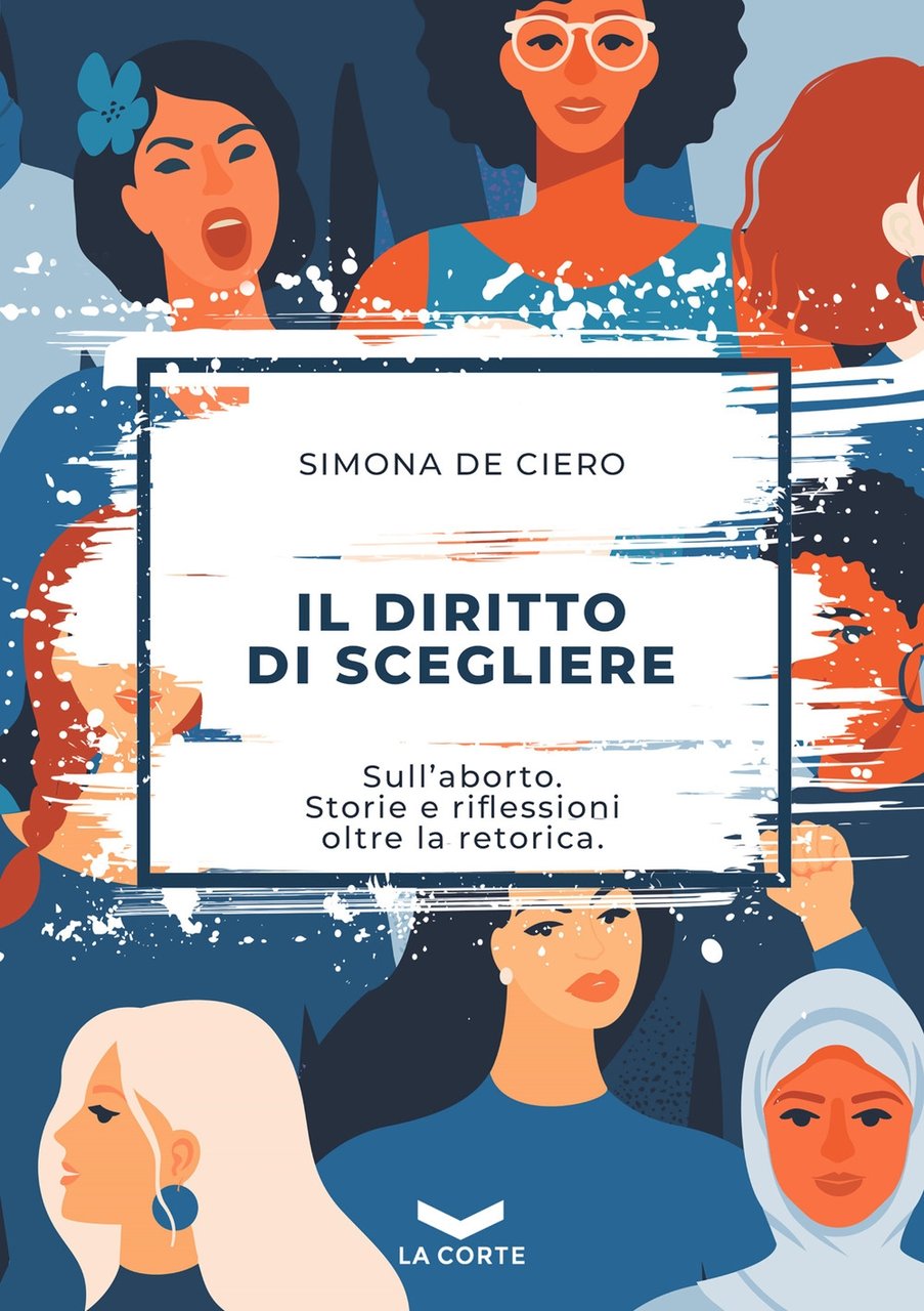 Il diritto di scegliere. Sull'aborto. Storie e riflessioni oltre la …