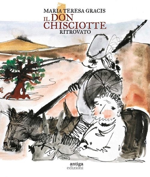 Il Don Chisciotte ritrovato. Reencontrer a Don Quijote, Cornuda, Antiga Edizioni, 2023