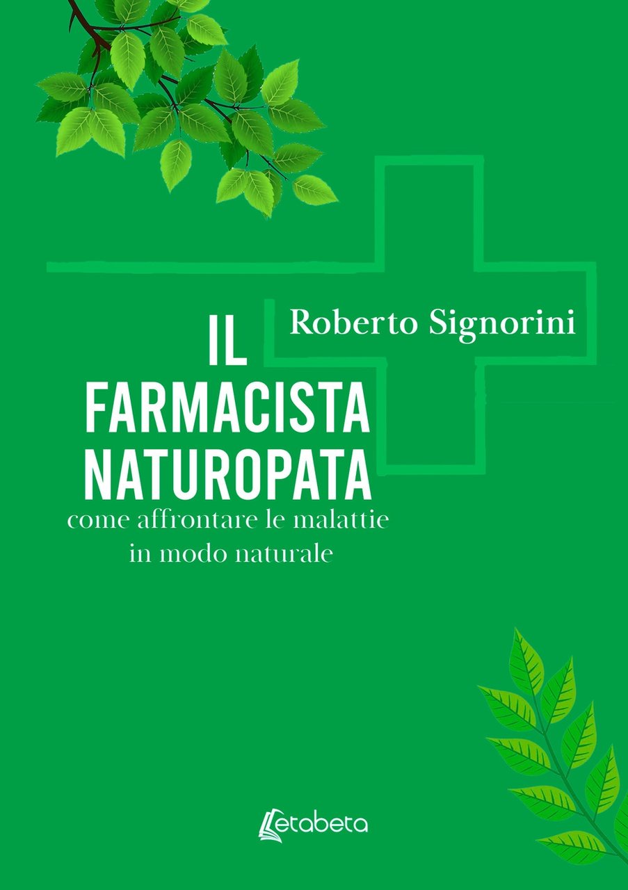 Il Farmacista Naturopata. Come affrontare le malattie in modo naturale