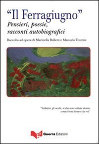 "Il ferragiugno". Pensieri, poesie, racconti autobiografici, Taverne di Corciano, Guerra …