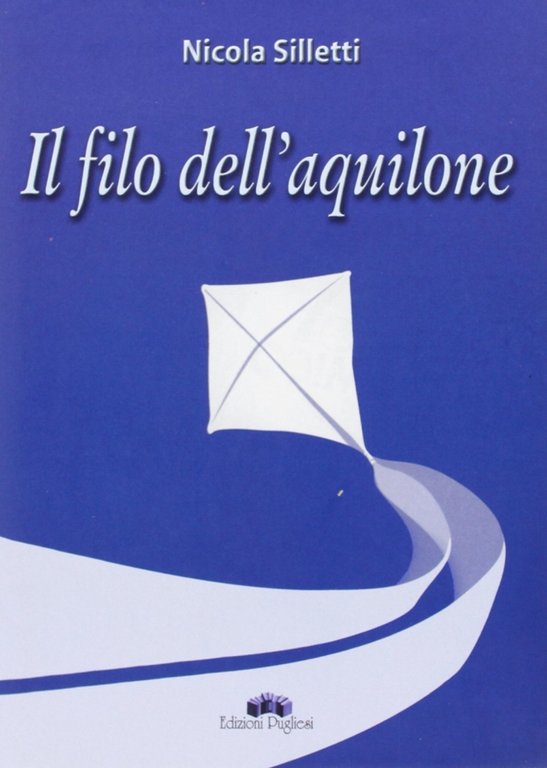 Il filo dell'aquilone, Martina Franca, Edizioni Pugliesi, 2007