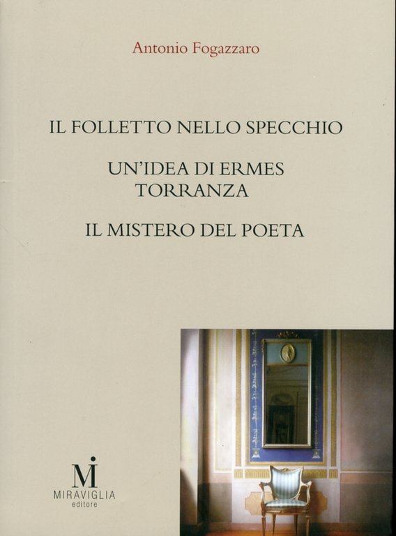 Il folletto nello specchio. Un'idea di Ermes Torrannza­Il mistero del poeta, Reggio Emilia, Miraviglia, 2011