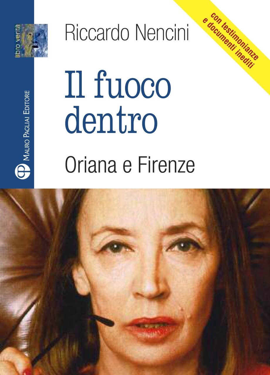 Il Fuoco Dentro. Oriana e Firenze. con Testimonianze e Documenti …