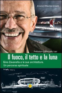 Il fuoco, il tetto e la luna. Gino Zavanella e …