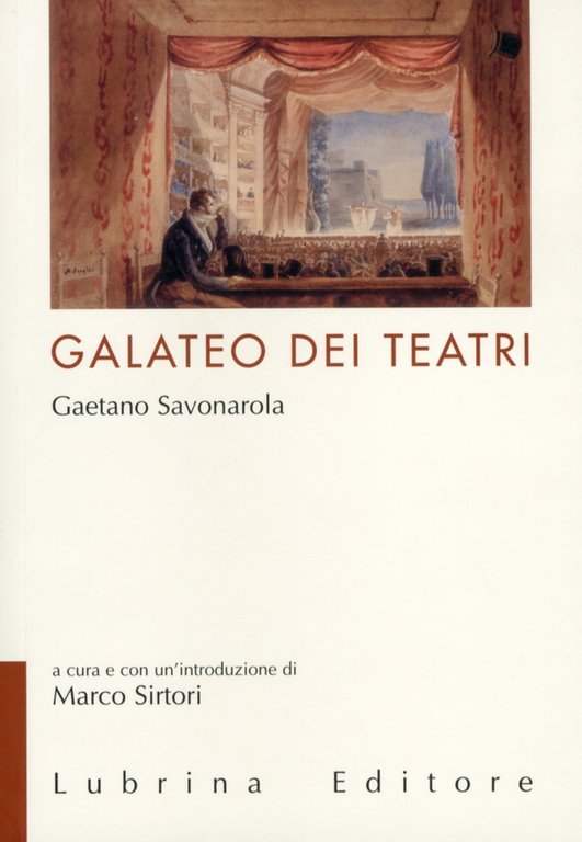 Il galateo dei teatri di Gaetano Savonarola, Bergamo, Lubrina Editore, 2012