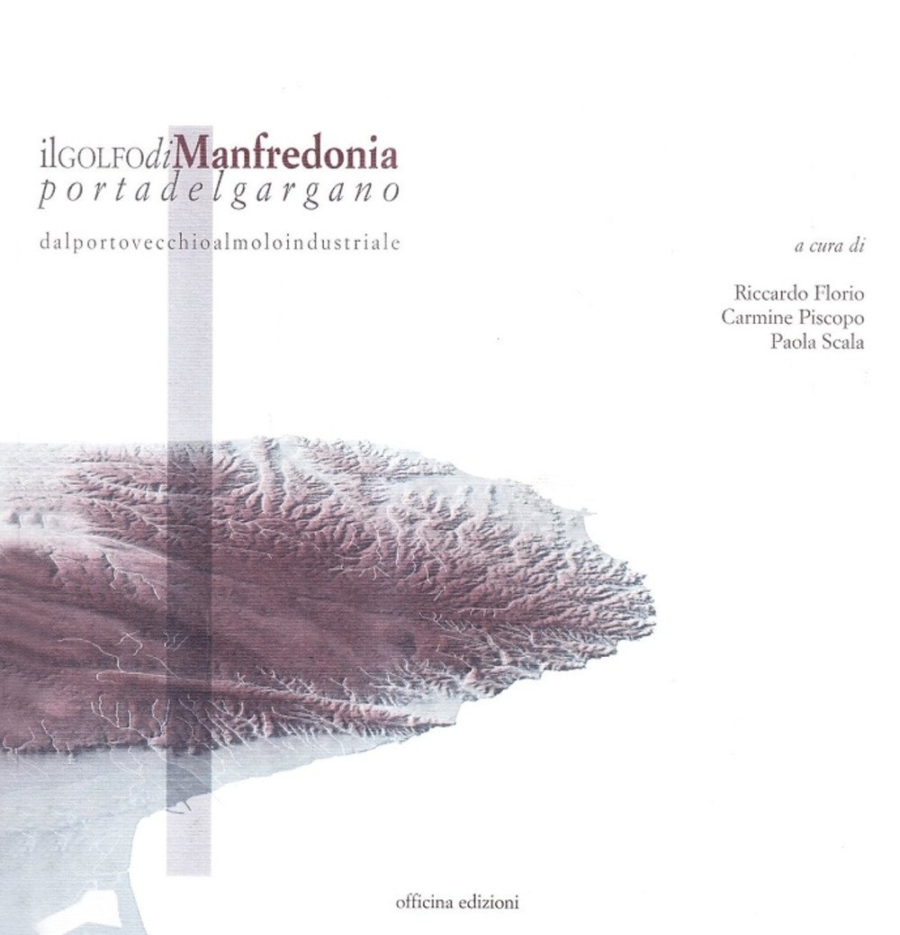 Il Golfo di Manfredonia Portadelgargano, Roma, Officina Edizioni, 2010