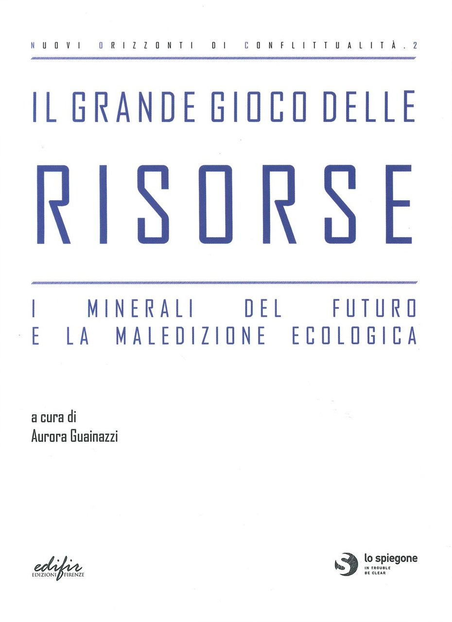 Il grande gioco delle risorse. I minerali del futuro e, …