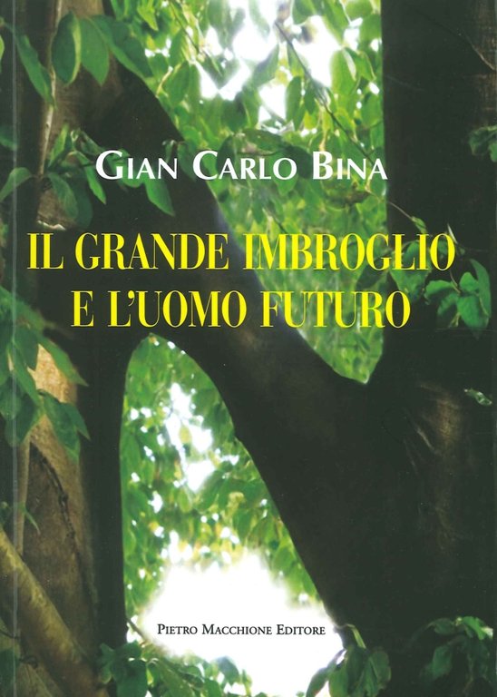 Il grande imbroglio e l'uomo futuro, Varese, Macchione Editore, 2015