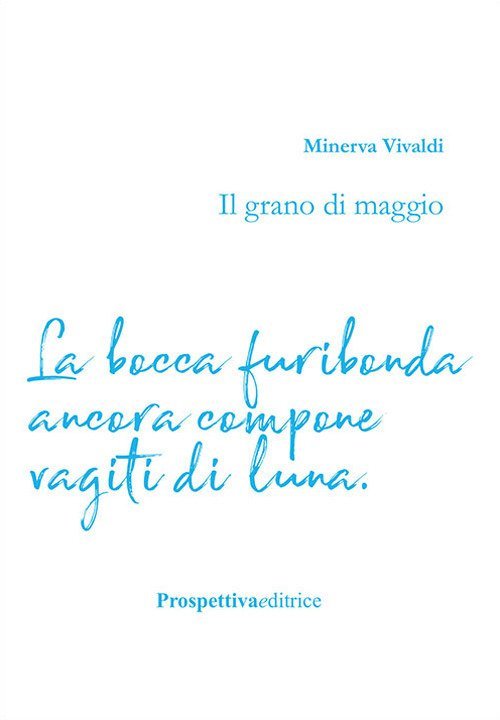 Il grano di maggio. La Bocca Furibonda Ancora Compone Vagiti … | Immagine principale