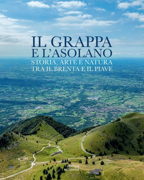 Il Grappa e l'Asolano Storia, arte e natura tra il …