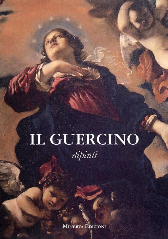 Il Guercino. Giovanni Francesco Barbieri 1591-1666. Disegni - Dipinti