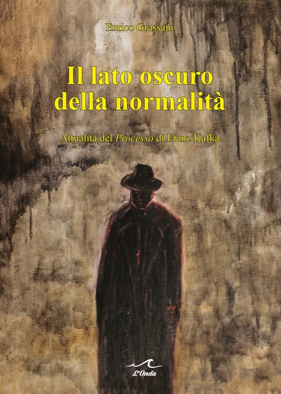 Il Lato Oscuro della Normalità. Attualità del Processo di Franz Kafka, Milano, L'Onda, 2020