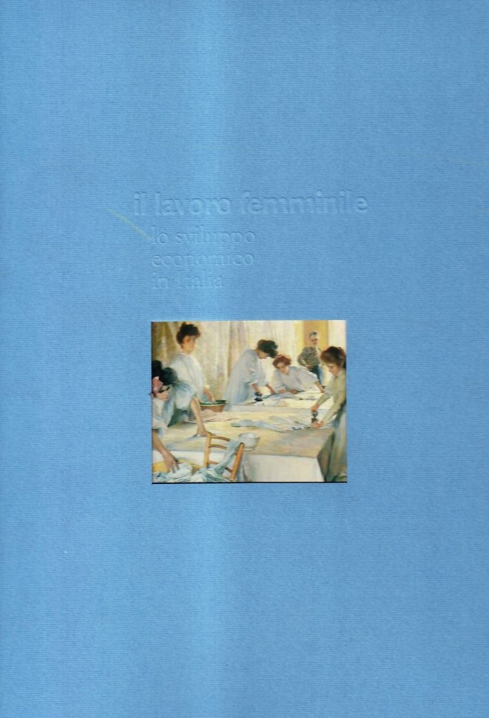 Il Lavoro Femminile. Lo Sviluppo Economico in Italia, Firenze, Edifir, … | Immagine principale