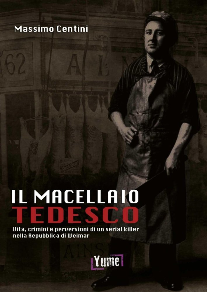 Il Macellaio Tedesco. Vita, Crimini e Perversioni di un Serial …