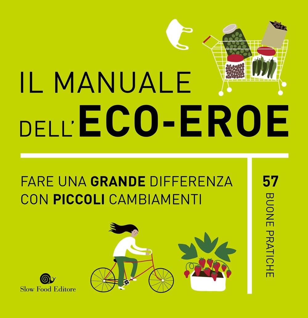 Il manuale dell'eco-eroe. Fare una grande differenza con piccoli cambiamenti, …