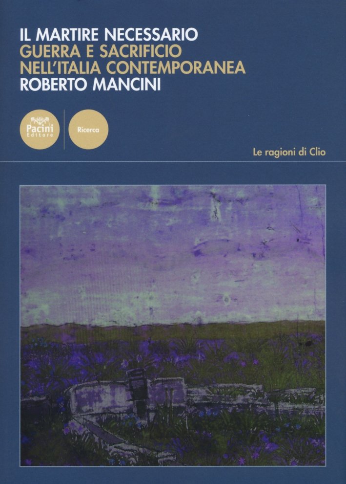 Il Martire Necessario. Guerra e Sacrificio nell'Italia Contemporanea