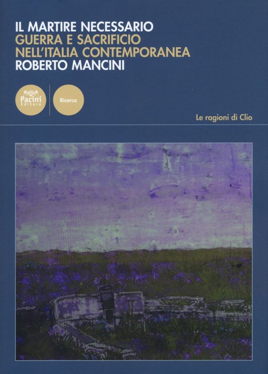 Il Martire Necessario. Guerra e Sacrificio nell'Italia Contemporanea
