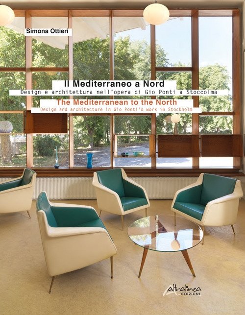 Il Mediterraneo a Nord. Design e architettura nell'opera di Gio Ponti a Stoccolma-The Mediterranean to the North. Design and architecture in Gio Ponti's work in Stockholm