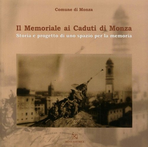 Il memoriale ai caduti di Monza, Cologno Monzese, Silvia Editrice, …
