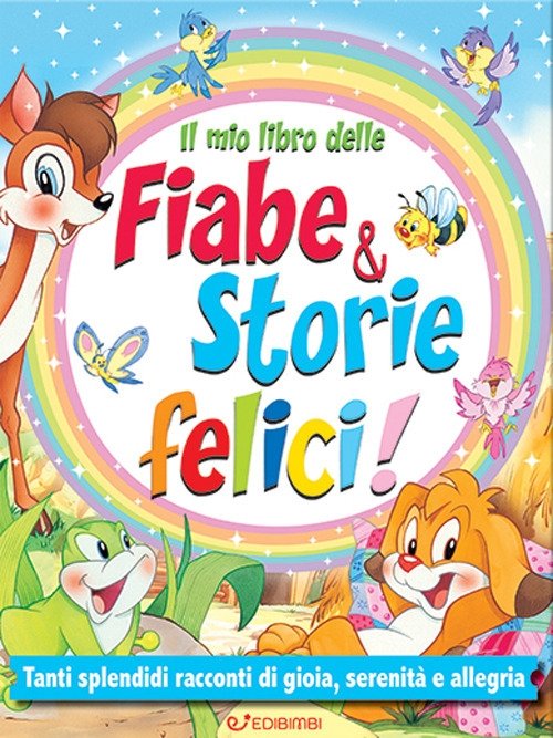 Il mio libro delle fiabe & storie felici. Fiabe serene