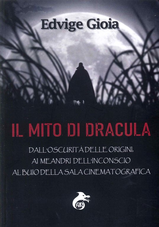 Il mito di Dracula. Dall'oscurità delle origini, ai meandri dell'inconscio al buio della sala cinematografica