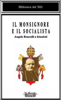 Il monsignore e il socialista. Angelo Roncalli e Istanbul
