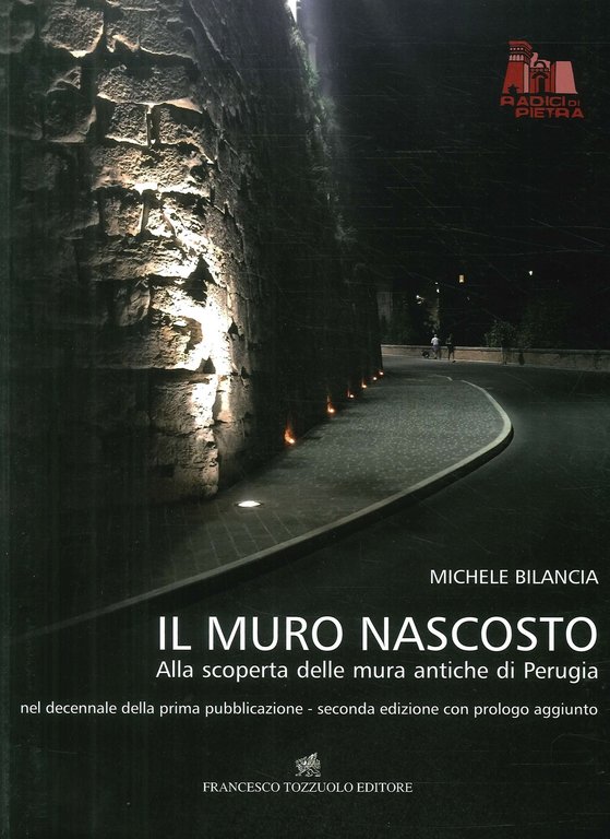 Il Muro Nascosto. Alla Scoperta delle Mura Antiche di Perugia