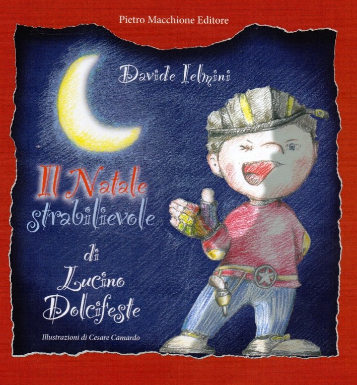 Il Natale strabilievole di Lucino Dolcifeste, Varese, Macchione Editore, 2016