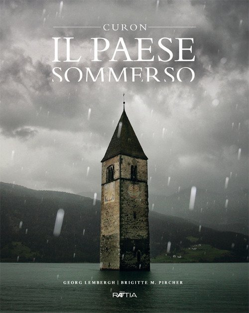 Il paese sommerso. Curon, Bolzano, Raetia, 2020